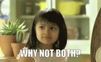 why-not-both-why-not.gif.feecb8a903e9059aca9abf0569553fa0.gif